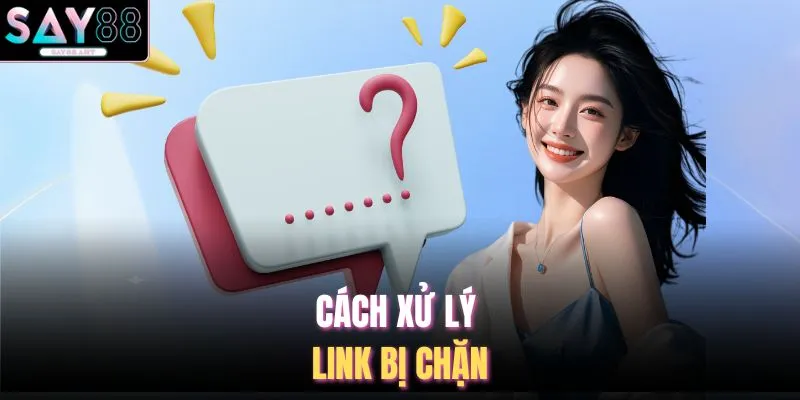 Vấn Đề Thường Gặp SAY88 3 Cách xử lý link bị chặn