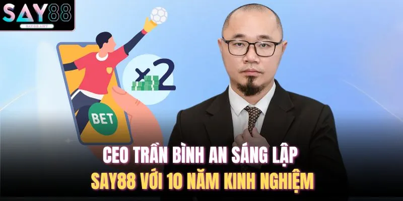Cách Bắt Cầu Rồng Hổ - 6 Tuyệt Chiêu Tại Nhà Cái SAY88 5 CEO Trần Bình An Sáng Lập SAY88 Với 10 Năm Kinh Nghiệm