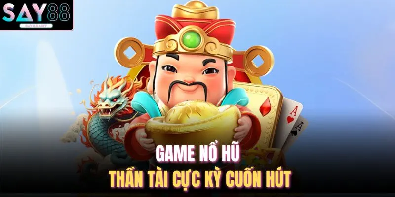 Slots SAY88 2 Game nổ hũ thần tài cực kỳ cuốn hút