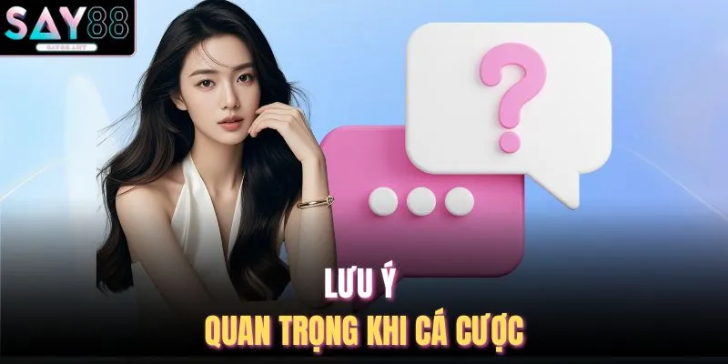 Vấn Đề Thường Gặp SAY88 4 Lưu ý quan trọng khi cá cược