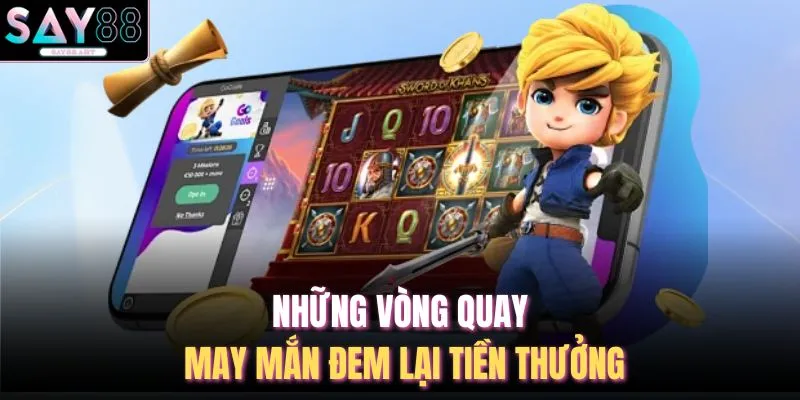 Slots SAY88 3 Những vòng quay may mắn đem lại tiền thưởng