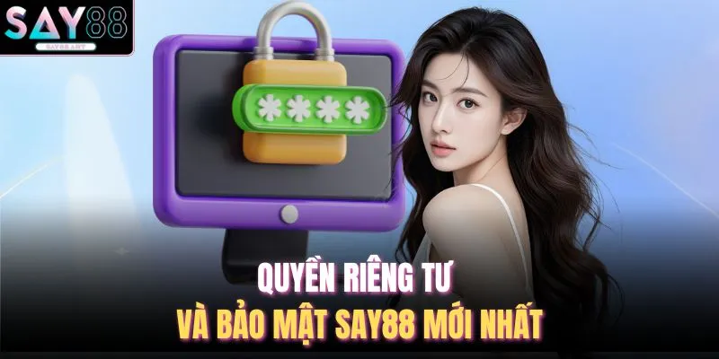 Quyền Riêng Tư Và Bảo Mật SAY88 1 Quyền riêng tư và bảo mật SAY88 mới nhất