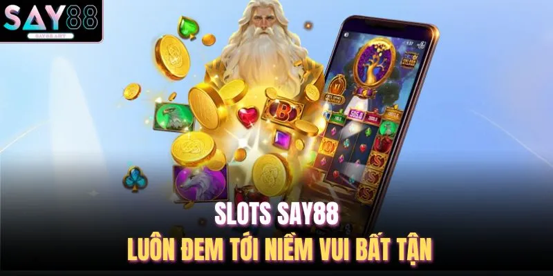 Slots SAY88 1 Slots SAY88 luôn đem tới niềm vui bất tận