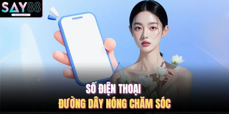 Liên Hệ SAY88 2 Số điện thoại đường dây nóng chăm sóc